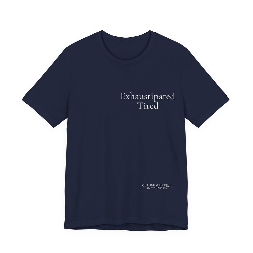 Exhaustipated Tired | Signature Collection