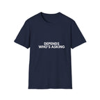 Depends Who's Asking | Dry Wit Co. — Lightweight
