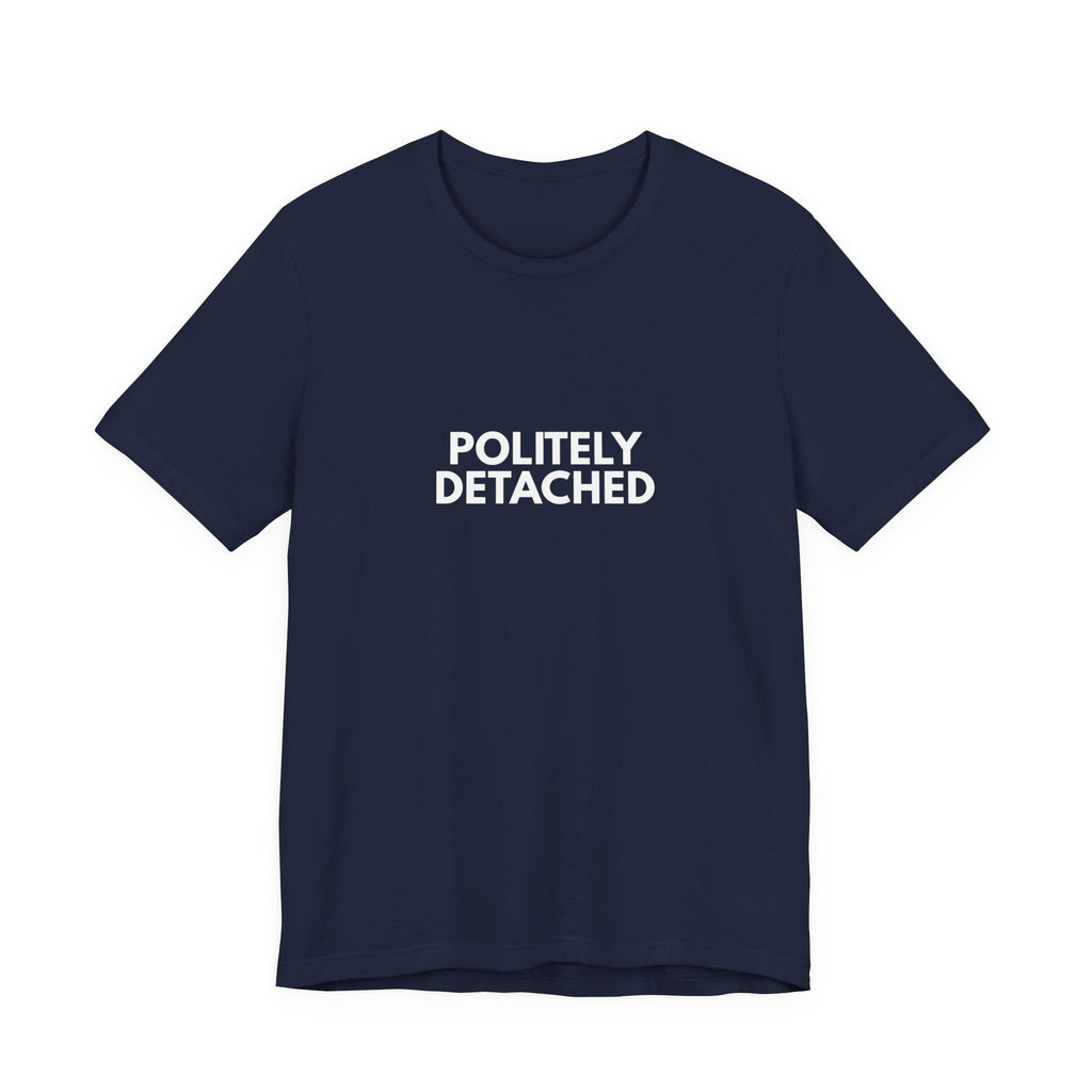 Politely Detached | Dry Wit Co. Collection