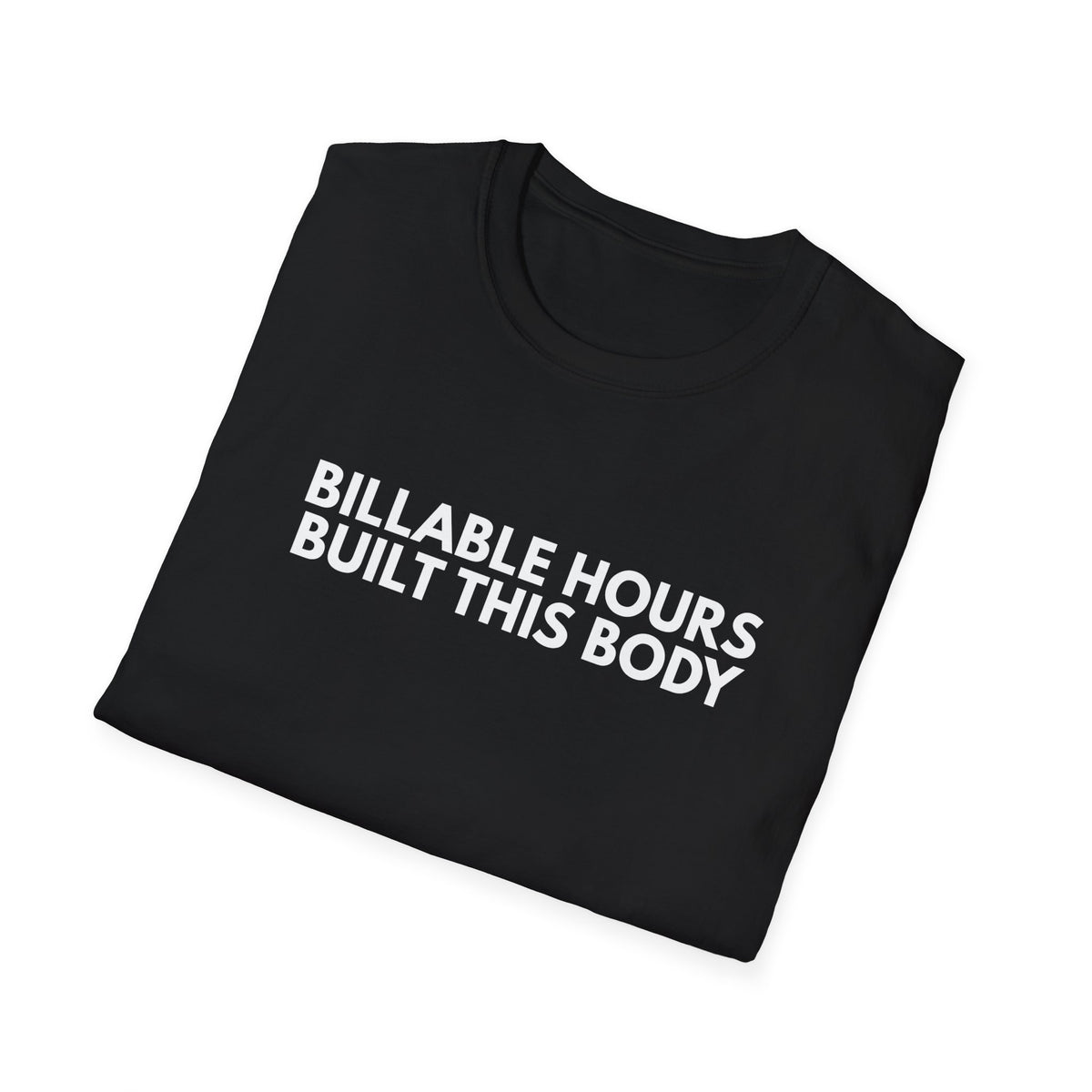 Billable Hours Built This Body. | Dry Wit Co. — Lightweight