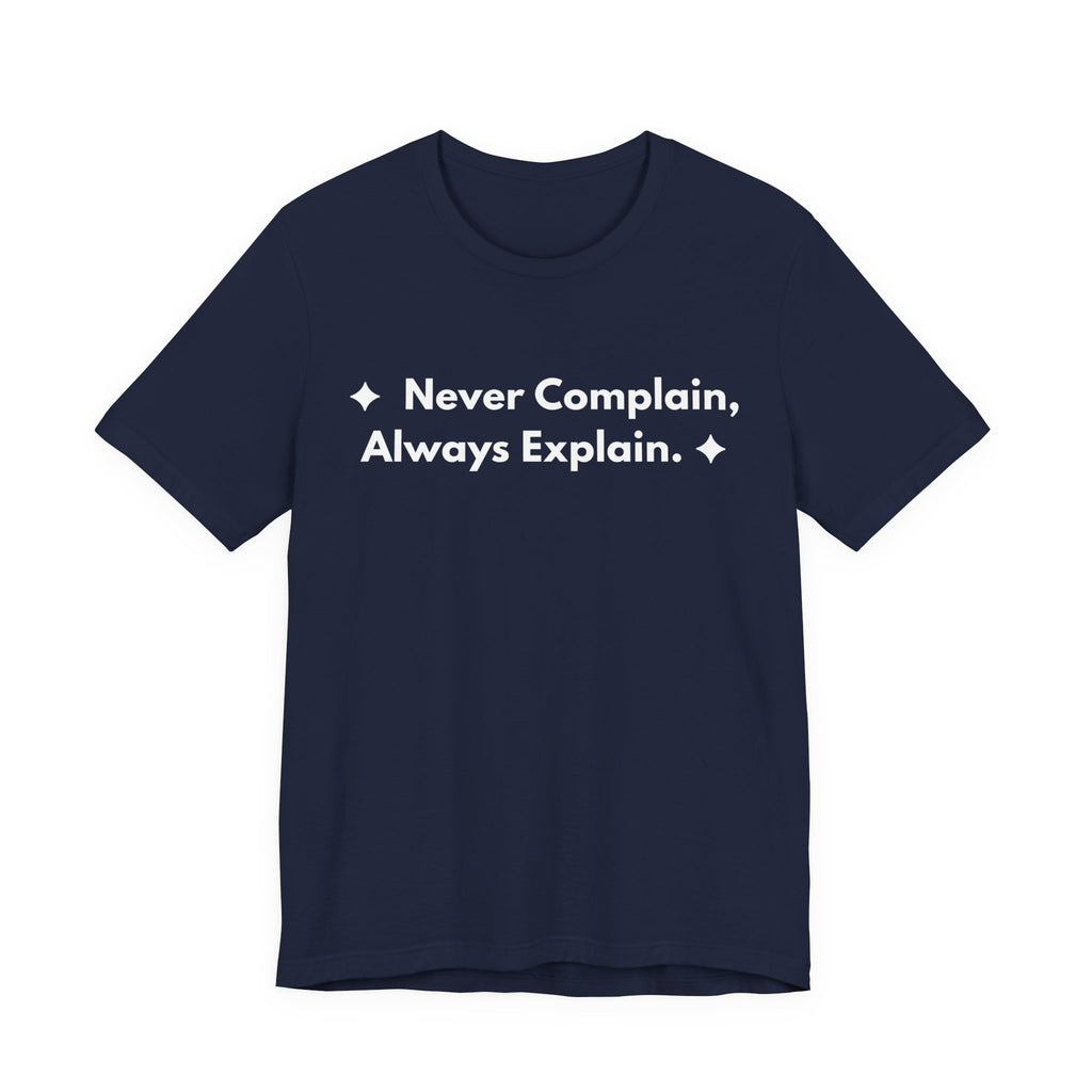Never Complain, Always Explain. | Off The Cuff