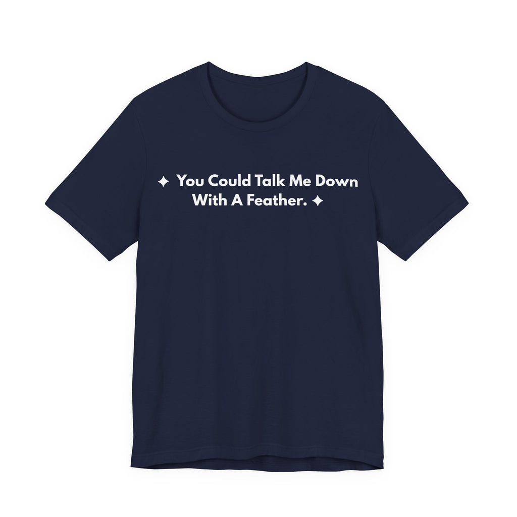 You Could Talk Me Down With A Feather. | Off The Cuff