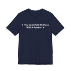 You Could Talk Me Down With A Feather. | Off The Cuff