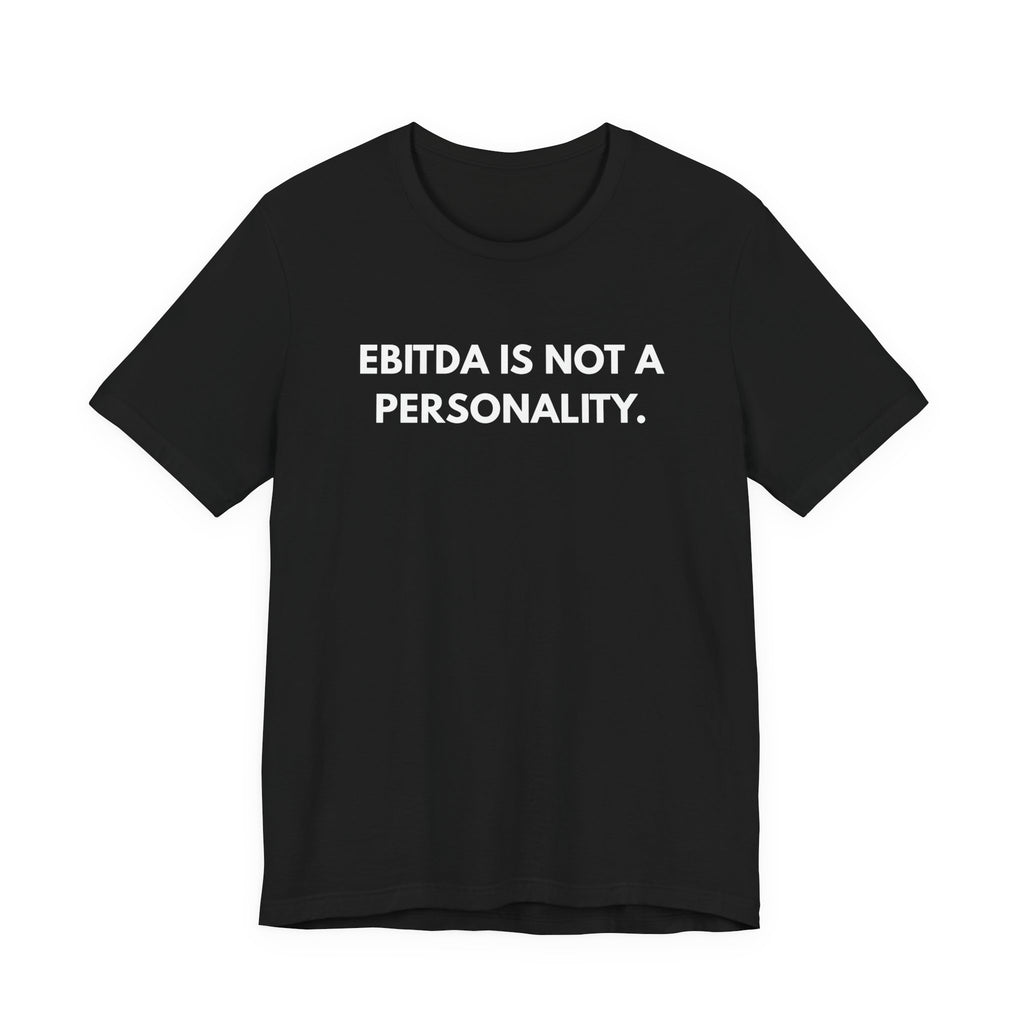 EBITDA Is Not A Personality. | Dry Wit Co.