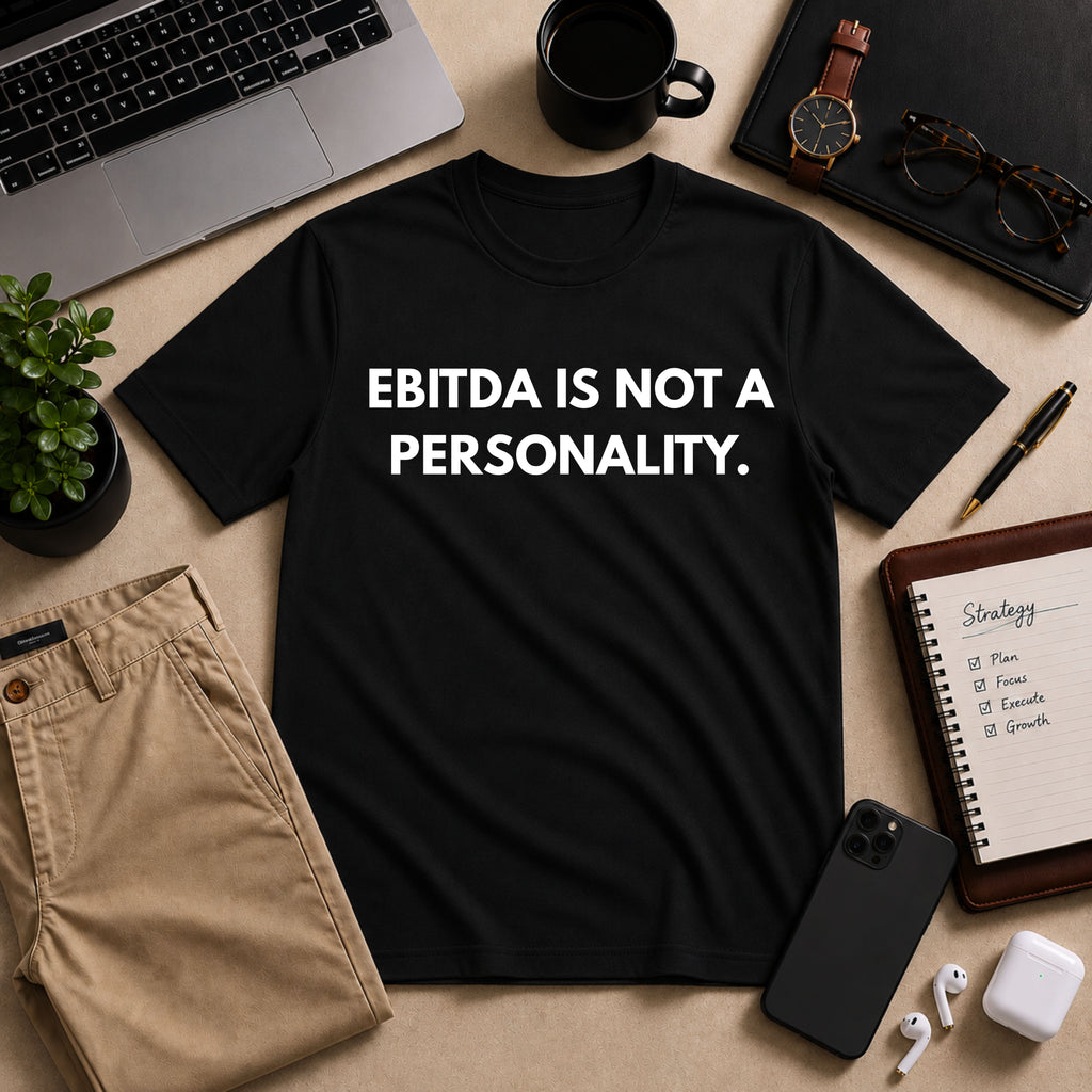 EBITDA Is Not A Personality. | Dry Wit Co.