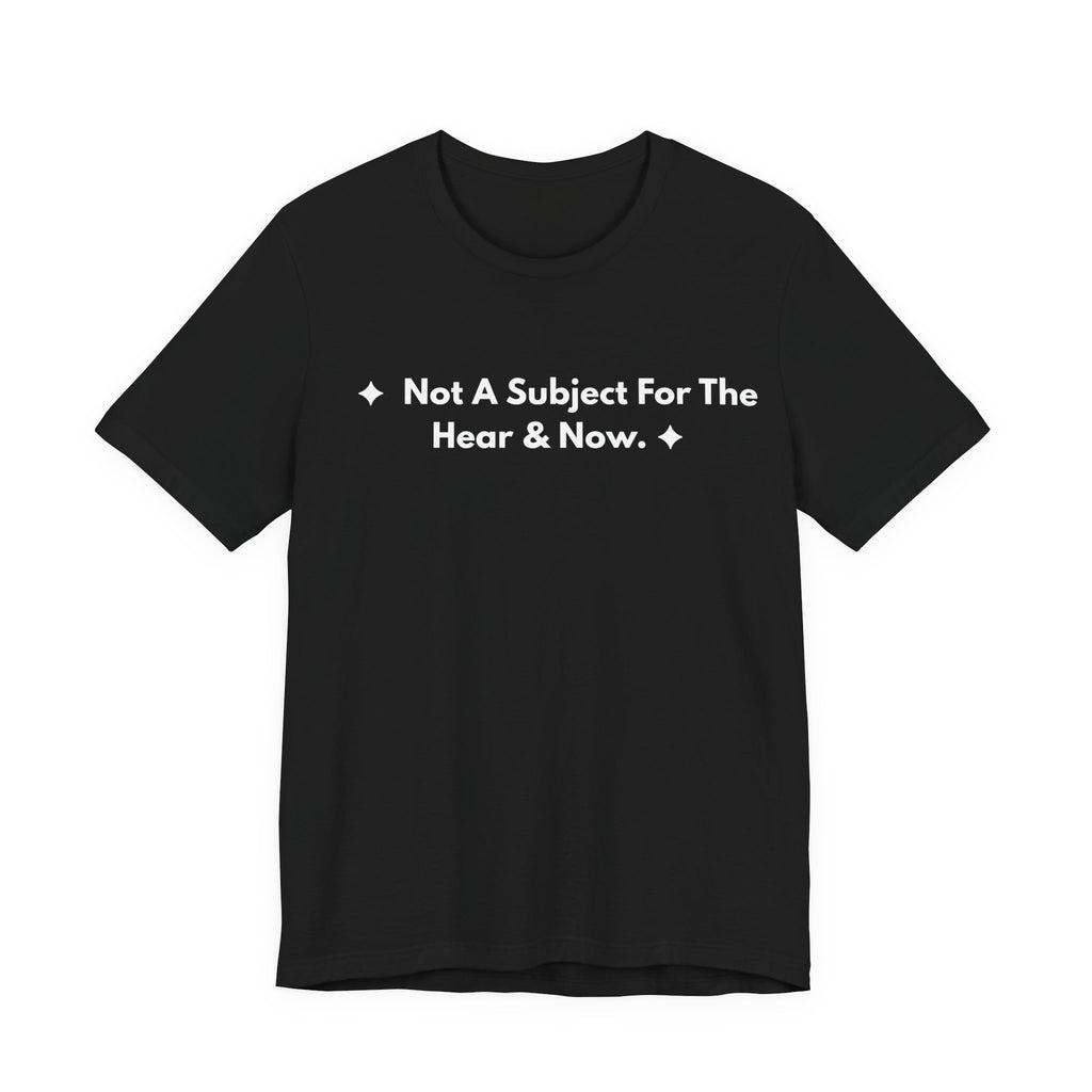 Not A Subject For The Hear & Now. | Off The Cuff
