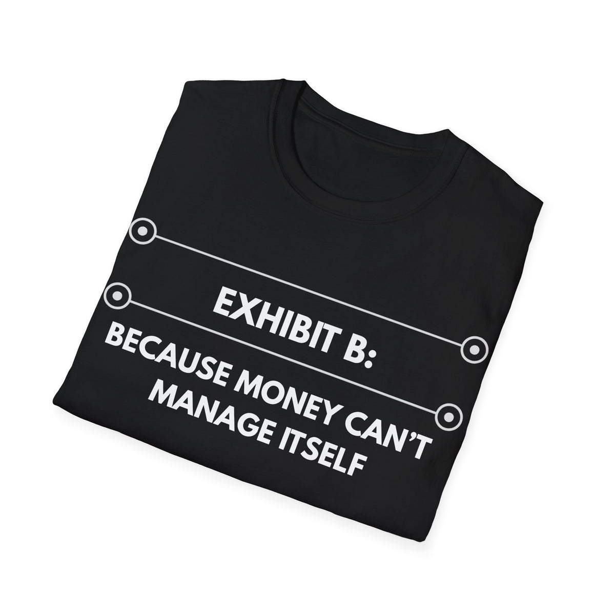 Because Money Can't Manage Itself | Exhibit Line Series — Lightweight