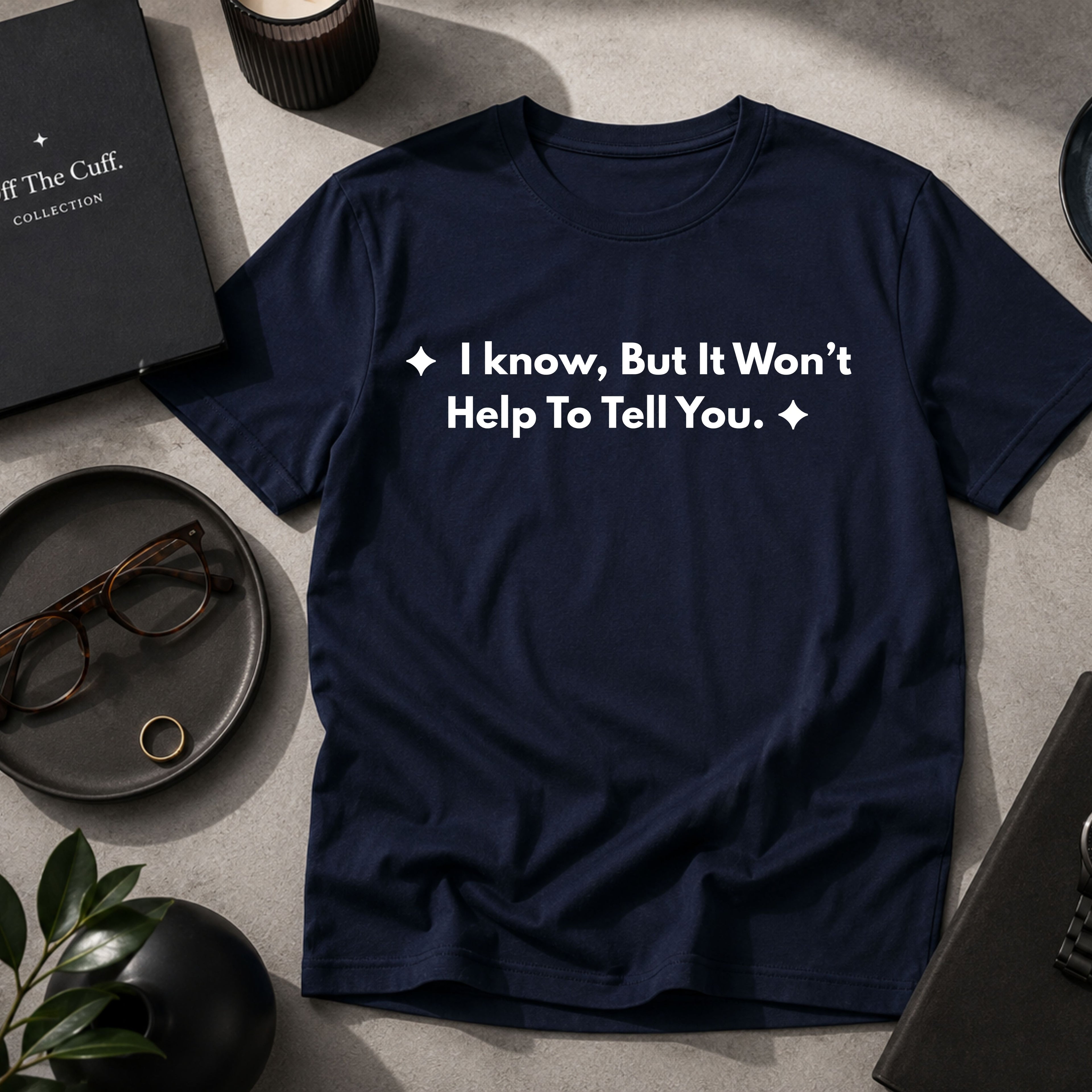 I Know, But It Won't Help To Tell You. | Off The Cuff