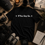 If You Say So. | Off The Cuff
